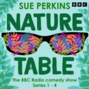 Sue Perkins: Nature Table : Series 1-4 of the BBC Radio 4 Comedy Show - eAudiobook