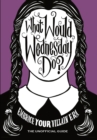 What Would Wednesday Do? : Embrace your villain era and thrive - eBook