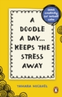 A Doodle a Day Keeps the Stress Away : Quick creativity for instant calm - Book