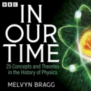 In Our Time: 25 Concepts and Theories in the History of Physics : A BBC Radio 4 Collection - eAudiobook