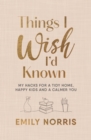Things I Wish I’d Known : My hacks for a tidy home, happy kids and a calmer you - eBook