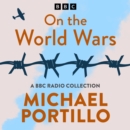 Michael Portillo: On the World Wars : A BBC Radio History Collection - eAudiobook