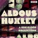 Aldous Huxley: A BBC Radio Collection : Including Brave New World, Antic Hay, The Devils & more - eAudiobook