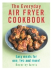 The Everyday Air Fryer Cookbook : Easy Meals for 1, 2 and more! - eBook
