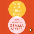 Why Am I Like This? : My Brain Isn't Broken (and Neither Is Yours) - eAudiobook