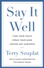 Say It Well : Find Your Voice, Speak Your Mind, Inspire Any Audience - eBook