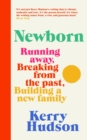 Newborn : Running Away, Breaking with the Past, Building a New Family - eBook