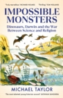 Impossible Monsters : Dinosaurs, Darwin and the War Between Science and Religion - eBook