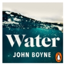 Water : A haunting, confronting novel from the author of The Heart's Invisible Furies - eAudiobook