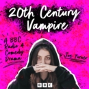 20th Century Vampire : A BBC Radio 4 Comedy Drama - eAudiobook