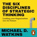 The Six Disciplines of Strategic Thinking : Leading Your Organization Into the Future - eAudiobook