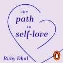 The Path to Self-Love : Heal Your Heart, Set Healthy Boundaries & Unlock Your Inner Strength - eAudiobook