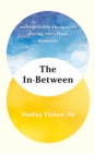 The In-Between : Unforgettable Encounters During Life's Final Moments – THE NEW YORK TIMES BESTSELLER - Book