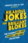 Hilarious Jokes for Brilliant Blokes : The Classic Dad Joke and Cheesy One-liner Collection (The perfect gift for him   guaranteed laughs for all ages) - eBook