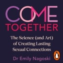 Come Together : The Science (and Art) of Creating Lasting Sexual Connections - eAudiobook