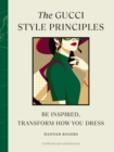 The Gucci Style Principles : Be Inspired, Transform How You Dress - Book