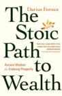 The Stoic Path to Wealth : Ancient Wisdom for Enduring Prosperity - eBook