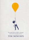 You Don't Have To Have A Dream : Advice for the Incrementally Ambitious - Book