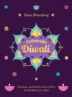 Celebrate Diwali : Recipes, activities and crafts to do with your kids - Book