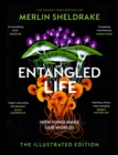 Entangled Life (The Illustrated Edition) : A beautiful new edition of the Sunday Times bestseller featuring 100 illustrations - eBook