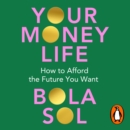 Your Money Life : How to Afford the Future You Want - eAudiobook