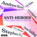 Anti-Heroes: A BBC Radio Drama Collection : Five Full-Cast Dramatisations Including Macbeth, Emma & The Great Gatsby - eAudiobook