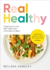 Real Healthy : Unprocess your diet with easy, everyday recipes: The Sunday Times bestseller - eBook