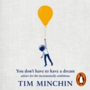 You Don't Have To Have A Dream : Advice for the Incrementally Ambitious - eAudiobook