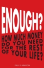 Enough? : How Much Money Do You Need For The Rest of Your Life? - Book