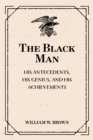 The Black Man: His Antecedents, His Genius, and His Achievements - eBook