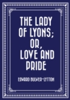 The Lady of Lyons; Or, Love and Pride - eBook