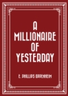 A Millionaire of Yesterday - eBook