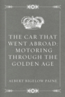 The Car That Went Abroad: Motoring Through the Golden Age - eBook