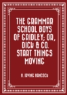 The Grammar School Boys of Gridley; or, Dick & Co. Start Things Moving - eBook