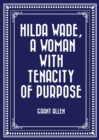 Hilda Wade, a Woman with Tenacity of Purpose - eBook