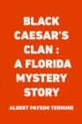 Black Caesar's Clan : A Florida Mystery Story - eBook