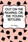 Out on the Pampas; Or, The Young Settlers - eBook