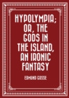Hypolympia; Or, The Gods in the Island, an Ironic Fantasy - eBook