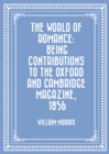 The World of Romance: being Contributions to The Oxford and Cambridge Magazine, 1856 - eBook