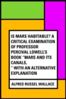 Is Mars habitable? A critical examination of Professor Percival Lowell's book "Mars and its canals," with an alternative explanation - eBook