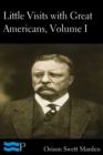 Little Visits with Great Americans, Volume I of II - eBook