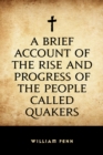 A Brief Account of the Rise and Progress of the People Called Quakers - eBook