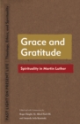Grace and Gratitude : Spirituality in Martin Luther - eBook
