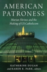 American Patroness : Marian Shrines and the Making of US Catholicism - eBook