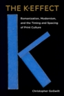 The K-Effect : Romanization, Modernism, and the Timing and Spacing of Print Culture - eBook
