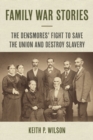 Family War Stories : The Densmores' Fight to Save the Union and Destroy Slavery - eBook