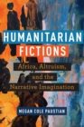 Humanitarian Fictions : Africa, Altruism, and the Narrative Imagination - Book