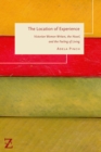 The Location of Experience : Victorian Women Writers, the Novel, and the Feeling of Living - Book