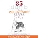 35 Dumb Things Well-Intended People Say : Surprising Things We Say That Widen the Diversity Gap - eAudiobook