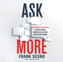 Ask More : The Power of Questions to Open Doors, Uncover Solutions, and Spark Change - eAudiobook